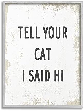 Stupell Industries Reci svojoj mački da sam rekao Zdravo fraza Feline Fun, dizajn Daphne Polselli Grey