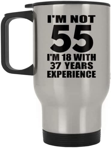 Dizajnirajte 55. rođendan Nisam 55 Imam 18 godina sa 37 godina iskustvom, srebrnim putne mljevene od nehrđajućeg