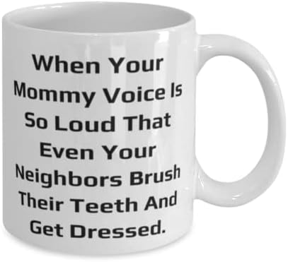 Zabavite mama, kad je vaš mama glas tako glasan da čak i vaši susjedi četkaju zube, majčin dan 11oz