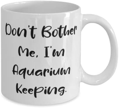 Prelepi pokloni za čuvanje akvarijuma, ne smetajte mi, ja čuvam akvarijum, korisni Praznici 11oz 15oz šolja